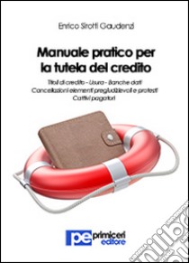 Manuale pratico per la tutela del credito libro di Sirotti Gaudenzi Enrico