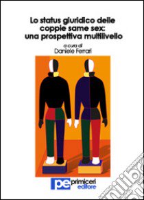 Lo status giuridico delle coppie same sex. Una prospettiva multilivello libro di Ferrari Daniele