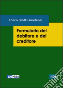 Formulario del debitore e del creditore libro di Sirotti Gaudenzi Enrico