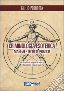 Criminologia esoterica. Manuale teorico-pratico libro di Perrotta Giulio