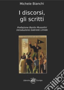 I discorsi, gli scritti libro di Bianchi Michele