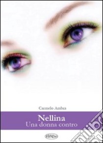 Nellina. Una donna contro libro di Ambra Carmelo