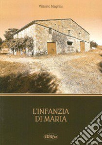 L'infanzia di Maria libro di Magrini Vittorio