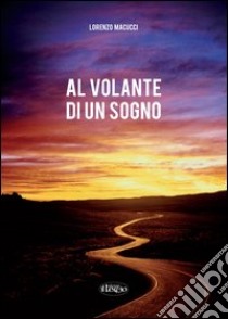 Al volante di un sogno libro di Macucci Lorenzo