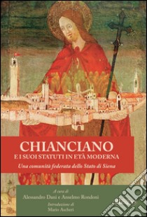 Chianciano e i suoi statuti in età moderna. Una comunità federata dello Stato di Siena libro di Dani A. (cur.); Rondoni A. (cur.)