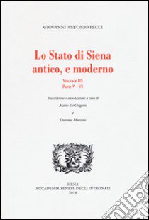 Lo stato di Siena antico e moderno. Parte 5-6. Vol. 3 libro di Pecci Giovanni Antonio; De Gregorio M. (cur.); Mazzini D. (cur.)