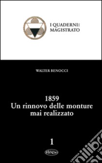 1859. Un rinnovo delle monture mai realizzato libro di Benocci Walter