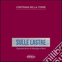 Sulle lastre. Quarant'anni di mangia e bevi libro di Turrini P. (cur.)