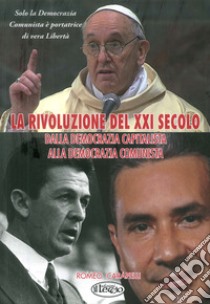 La rivoluzione del XXI secolo. Dalla democrazia capitalista alla democrazia comunista. (Il manifesto del comunismo democratico) libro di Carapelli Romeo