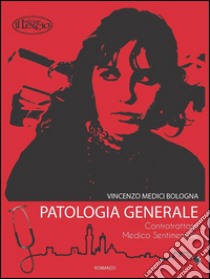 Patologia generale. Controtrattato medico sentimentale libro di Medici Bologna Vincenzo