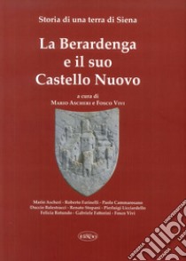 La Berardenga e il suo Castello Nuovo. Storia di una terra di Siena libro di Ascheri M. (cur.); Vivi F. (cur.)