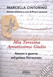 Mia Teresina, amatissimo Giulio. Amore e guerra nel primo Novecento libro di Cintorino Marcella