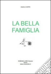 La bella famiglia libro di Aquila Zoppa