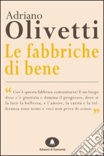 Le fabbriche di bene libro di Olivetti Adriano