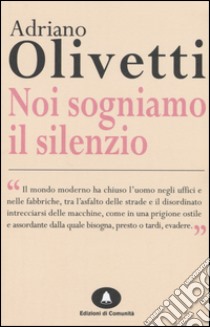 Noi sogniamo il silenzio libro di Olivetti Adriano