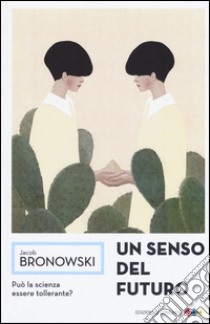 Un senso del futuro. Saggi di filosofia naturale libro di Bronowski Jacob