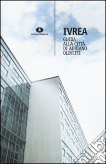 Ivrea. Guida alla città di Adriano Olivetti libro di Peroni Marco