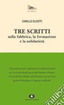 Tre scritti sulla fabbrica, la formazione e la solidarietà libro di Olivetti Camillo