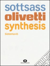 Sottsass Olivetti Synthesis. Sistema 45. Ediz. italiana e inglese libro