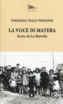 La voce di Matera. Storie da la Martella libro di Francione Francesco Paolo