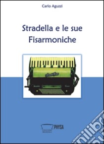 Stradella e le sue fisarmoniche libro di Aguzzi Carlo