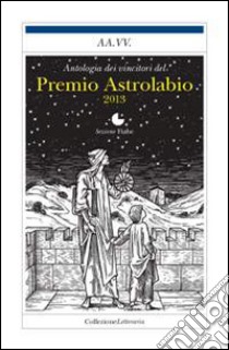 Le migliori fiabe del Premio Astrolabio 2013 libro