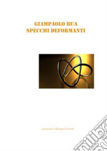 Specchi deformanti libro di Bua Giampaolo