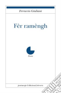 Fèr Ramèngh libro di Giuliani Ferruccio