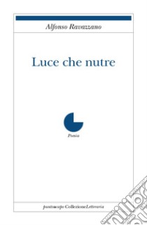 Luce che nutre libro di Ravazzano Alfonso