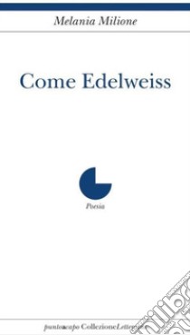 Come Edelweiss libro di Milione Melania