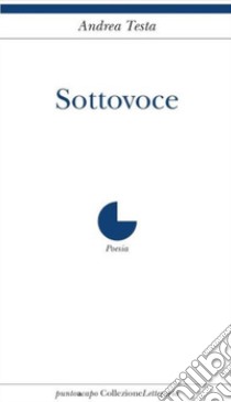 Sottovoce libro di Testa Andrea