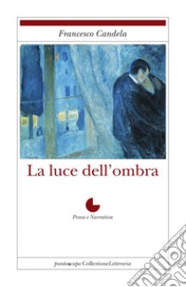 La luce dell'ombra libro di Candela Francesco