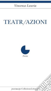 Teatr/azioni libro di Lauria Vincenzo