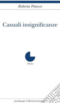 Casuali insignificanze libro di Petacco Roberta