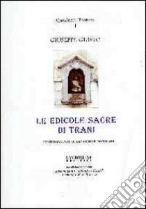 Le edicole sacre di Trani. Testimonianze di devozione popolare. Ediz. illustrata libro di Giusto Giuseppe