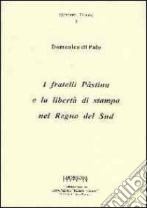 I fratelli Pàstina e la libertà di stampa nel Regno del Sud libro di Di Palo Domenico