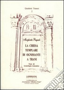 La Chiesa templare di Ognissanti a Trani. Note di iconologia romanica libro di Pasquale Margherita