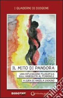 Il mito di Pandora. Una riflessione filosofica sull'ambiguità al femminile libro di Chiaino A. (cur.)