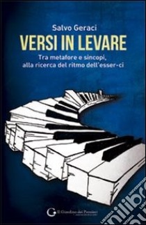 Versi in levare. Tra metafore e sincopi, alla ricerca del ritmo dell'esser-ci libro di Geraci Salvo