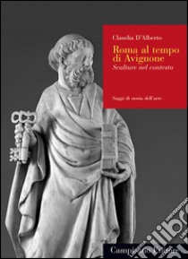 Roma al tempo di Avignone. Sculture nel contesto libro di D'Alberto Claudia