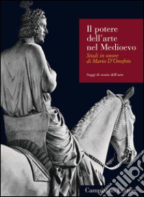 Il potere dell'arte nel Medioevo. Studi in onore di Mario D'Onofrio libro di Gianandrea M. (cur.); Gangemi F. (cur.); Costantini C. (cur.)