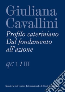 Giuliana Cavallini. Profilo cateriniano. Dal fondamento all'azione libro di Giunta D. (cur.)