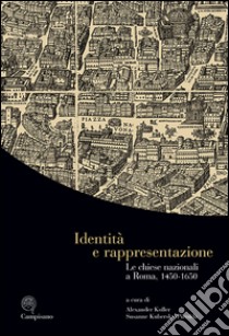 Identità e rappresentazione. Le chiese nazionali a Roma, (1450-1650). Ediz. italiana, inglese e tedesca libro di Koller A. (cur.); Kubersky-Piredda S. (cur.)