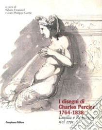 I disegni di Charles Percier 1764-1838. Emilia e Romagna nel 1791. Ediz. illustrata libro