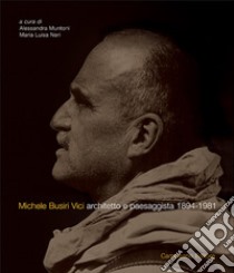 Michele Busiri Vici. Architetto e paesaggista 1894-1981. Ediz. italiana e inglese libro di Muntoni A. (cur.); Neri M. L. (cur.)