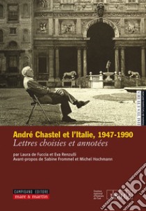 André Chastel et l'Italie (1947-1990). Lettres choisies et annotées libro