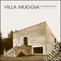 Villa Muggia al Bel Poggio di Imola. Una storia incompiuta. Ediz. illustrata libro di Bolognesi G. (cur.)