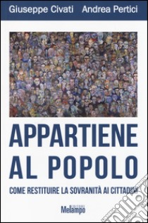 Appartiene al popolo. Come restituire la sovranità ai cittadini libro di Civati Giuseppe; Pertici Andrea