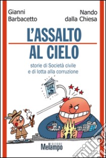 Assalto al cielo. Storie di Società civile e di lotta alla corruzione libro di Barbacetto Gianni; Dalla Chiesa Nando