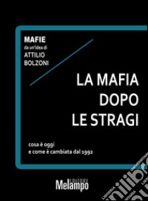 La mafia dopo le stragi. Cosa è oggi e come è cambiata dal 1992 libro di Bolzoni Attilio